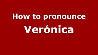 How to pronounce Verónica