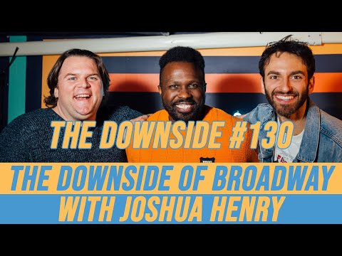 Theatre Fails with Joshua Henry | The Downside with Gianmarco Soresi | Comedy Podcast