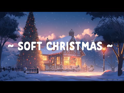 Soft Christmas 🌙 Lofi Keep You Safe 🎄 Lofi hip hop // Stop-Overthinking ~ Christmas Lofi