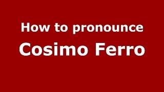 How to pronounce Cosimo Ferro