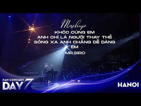 Mashup Khóc Cùng Em, Anh Chỉ Là Người Thay Thế  | Mr. Siro - Day 7 Fan Concert Hà Nội