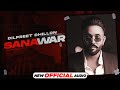 Sanawar (Official Audio) | Dilpreet Dhillon ft Gurlej Akhtar | Desi Crew | Latest Punjabi Song 2021