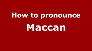 How to pronounce Maccan