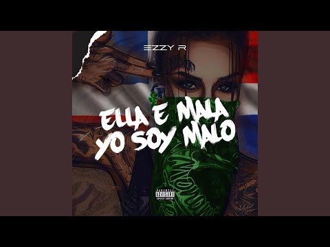 Ella e mala yo soy malo (feat. ezzy r)