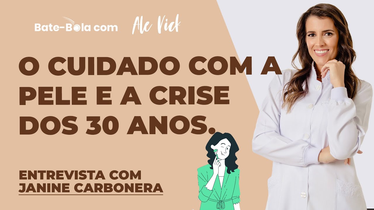 Os cuidados com a pele e a crise dos 30 anos - Entrevista com JANINE CARBONERA