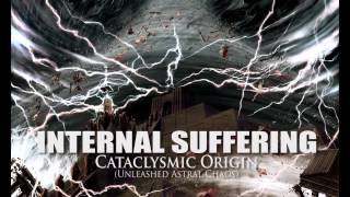 INTERNAL SUFFERING "Cataclysmic Origin" (Unleashed Astral Chaos)