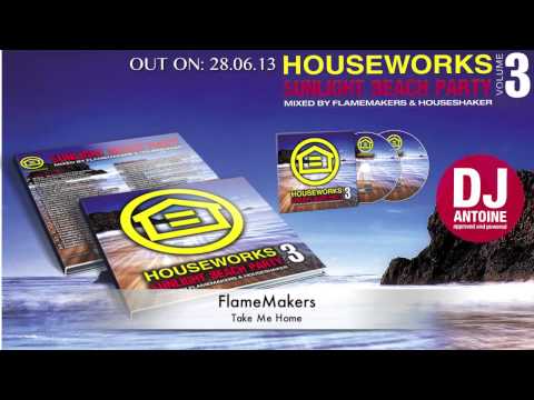 FlameMakers - Take Me Home (2k13 editon) HouseWorks Beach Party vol. 3 Sneak peek!