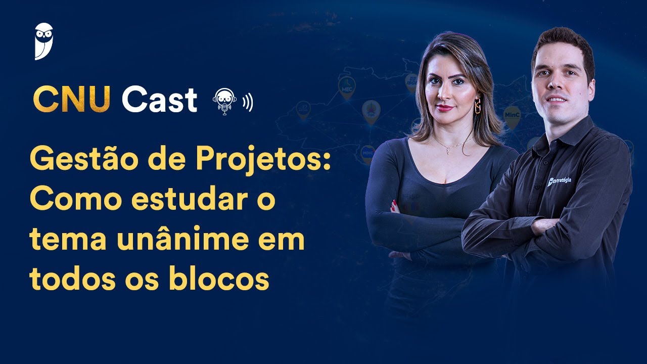 Gestão de Projetos: Como estudar o tema unânime em todos os blocos - CNU Cast