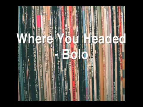 Bolo- Where You Headed