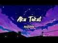 Aku Takut Repvblik Lirik