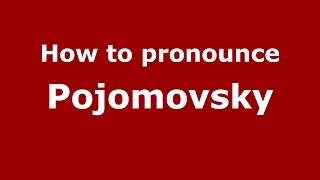 How to pronounce Pojomovsky
