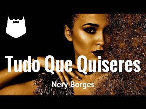 Nery Borges - Tudo Que Quiseres | MUZIK HIPSTER