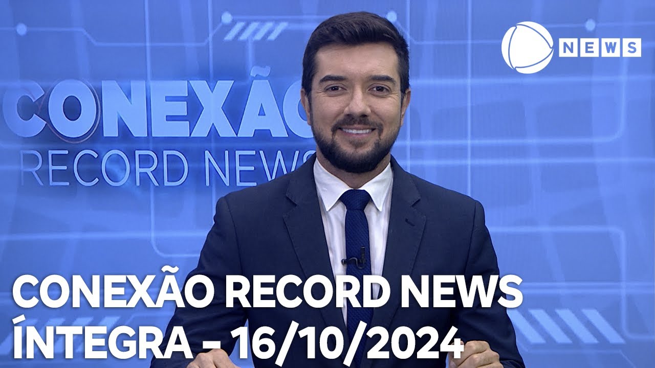 Conexão Record News - 16/10/2024