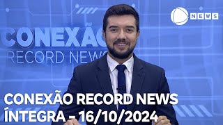 Conexão Record News - 16/10/2024