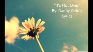 &quot;It&#39;s Not Over&quot; - Danny Gokey (Lyrics)