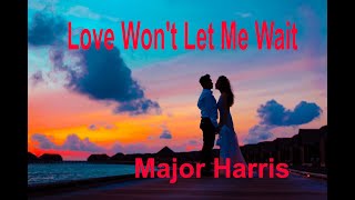 Love Won&#39;t Let Me Wait -  Major Harris - with lyrics