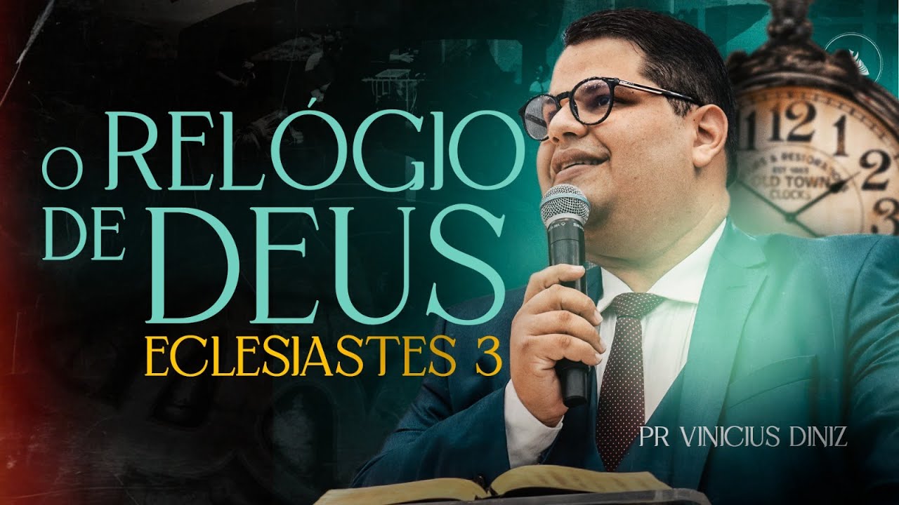 O Relógio de Deus: Entenda o Tempo Certo de Todas as Coisas! Eclesiastes 3 - Pr Vinicius Diniz