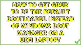 How to get GRUB to be the default bootloader instead of Windows Boot Manager on a UEFI laptop?