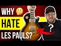 Why Do People DISLIKE Les Pauls??? (From Quora)