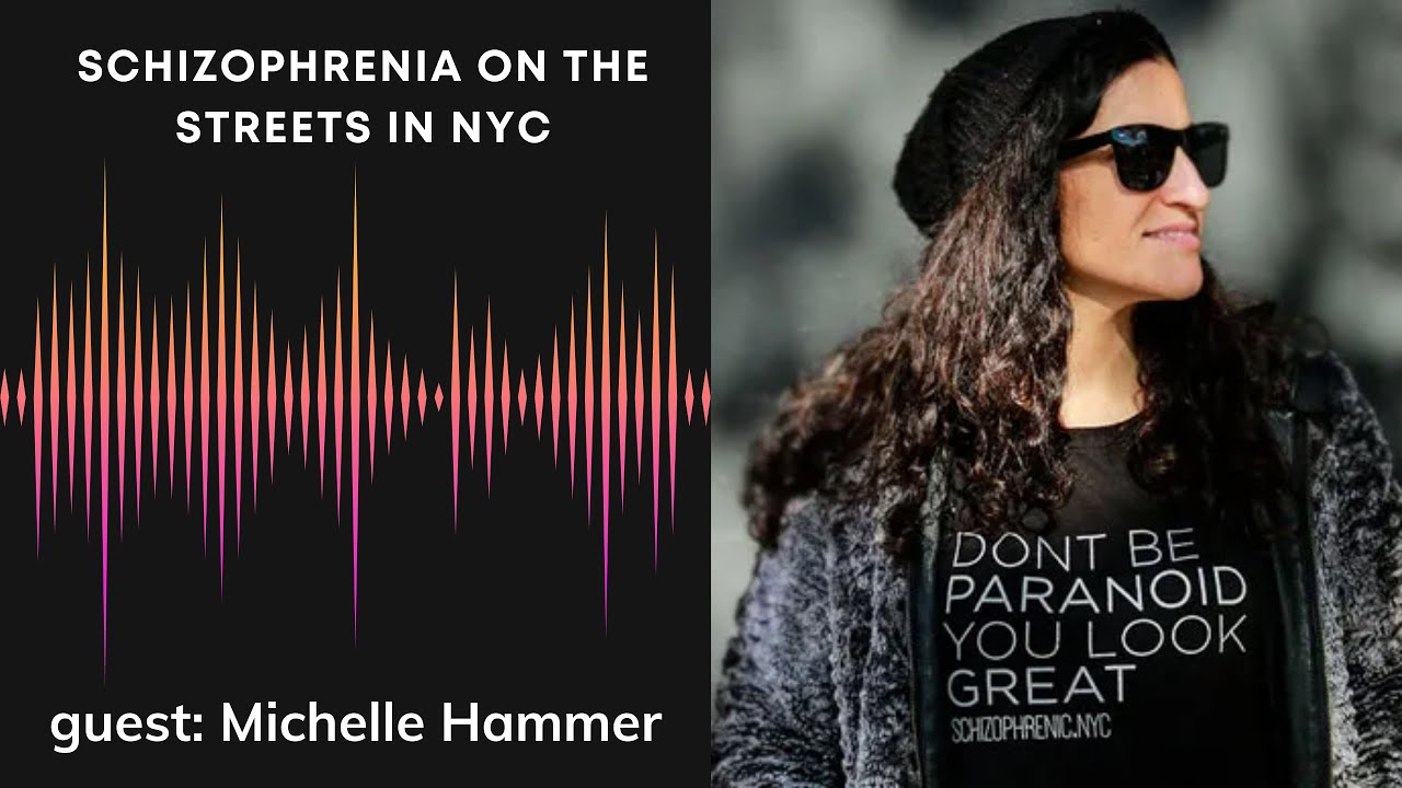 Schizophrenia On The Streets In NYC with Michelle Hammer