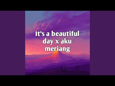 It's a Beautiful Day X Aku Meriang