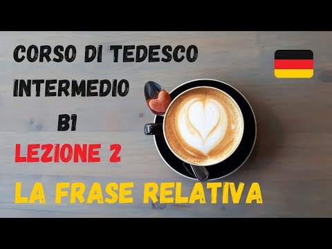 Corso di TEDESCO intermedio (B1): Lezione 2 – LA FRASE RELATIVA