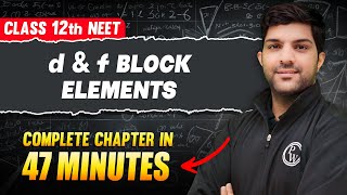 d & f BLOCK ELEMENTS in 47 Minutes | FULL CHAPTER For NEET | PhysicsWallah