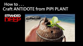 017 Stranded Deep: How to Craft ANTIDOTE from PIPI PLANT