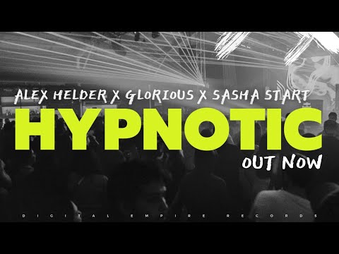 Alex Helder x Glorious x Sasha Start - Hypnotic [OUT NOW]