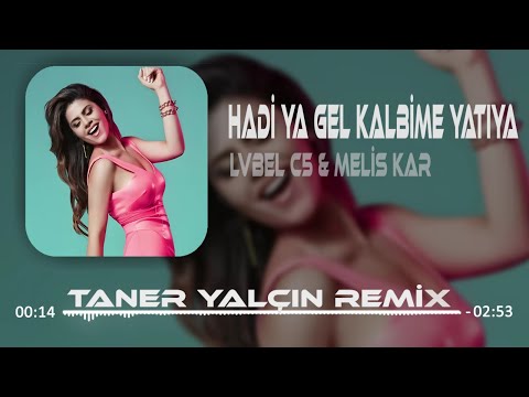 Lvbel C5 ft. Melis Kar - HADİ YA GEL KALBİME YATIYA ( Taner Yalçın Remix ) Bebeğim Valahi Öldüm Sana