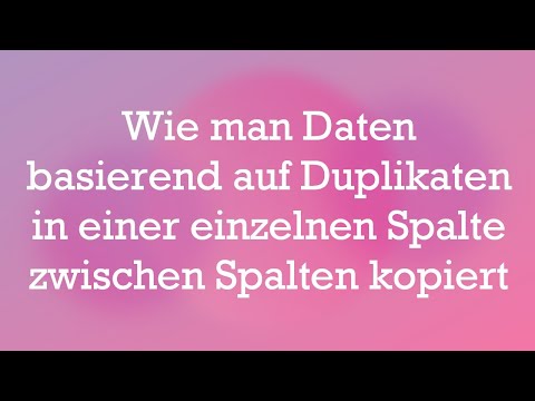 Wie man Daten basierend auf Duplikaten in einer einzelnen Spalte zwischen Spalten kopiert