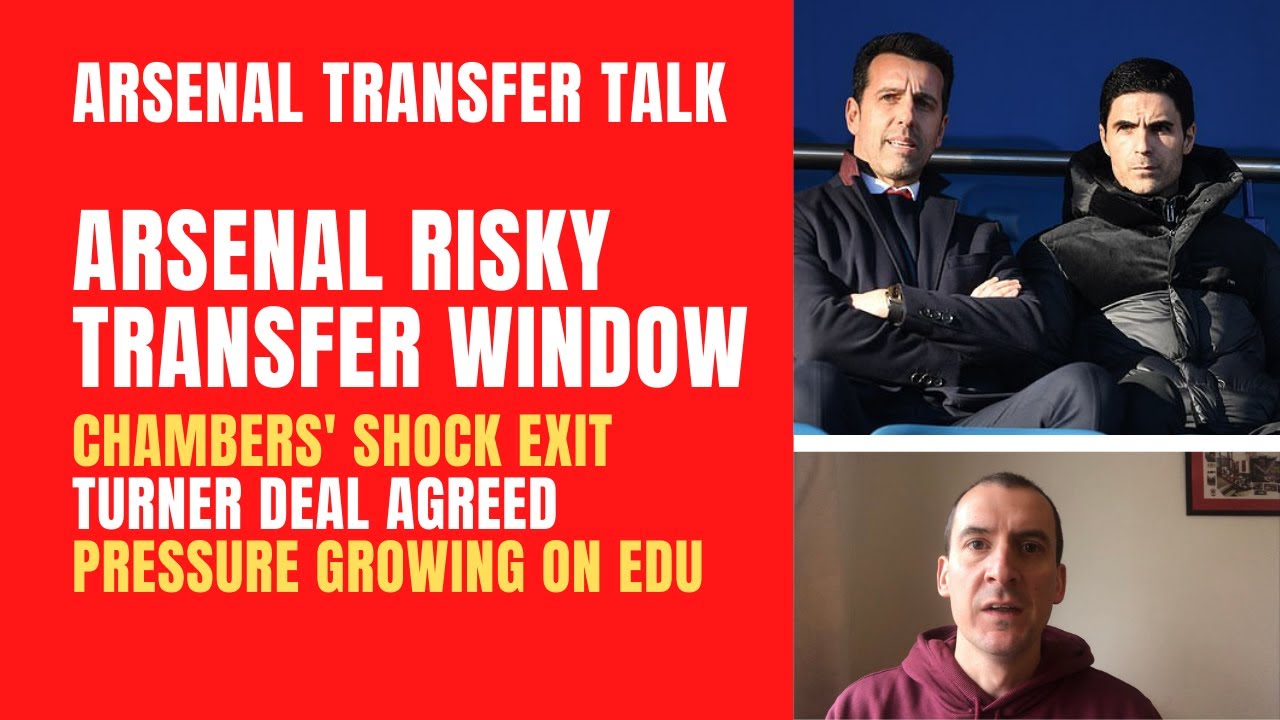 Arsenal's risky transfer window, Chambers' exit, Turner deal agreed and what next for Edu?