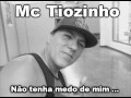 Mc Tiozinho Não Tenha Medo De Mim