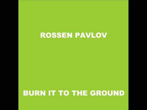 Rossen Pavlov - Burn It To The Ground