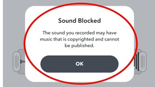 Fix Snapchat Sound Blocked The sound you recorded may have music that is copyrighted Problem