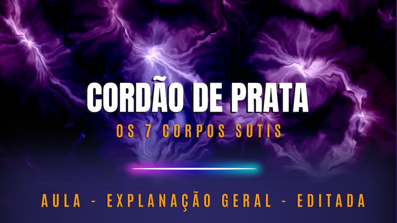 Cordão de Prata  | 7 Corpos Sutis | Aula Editada