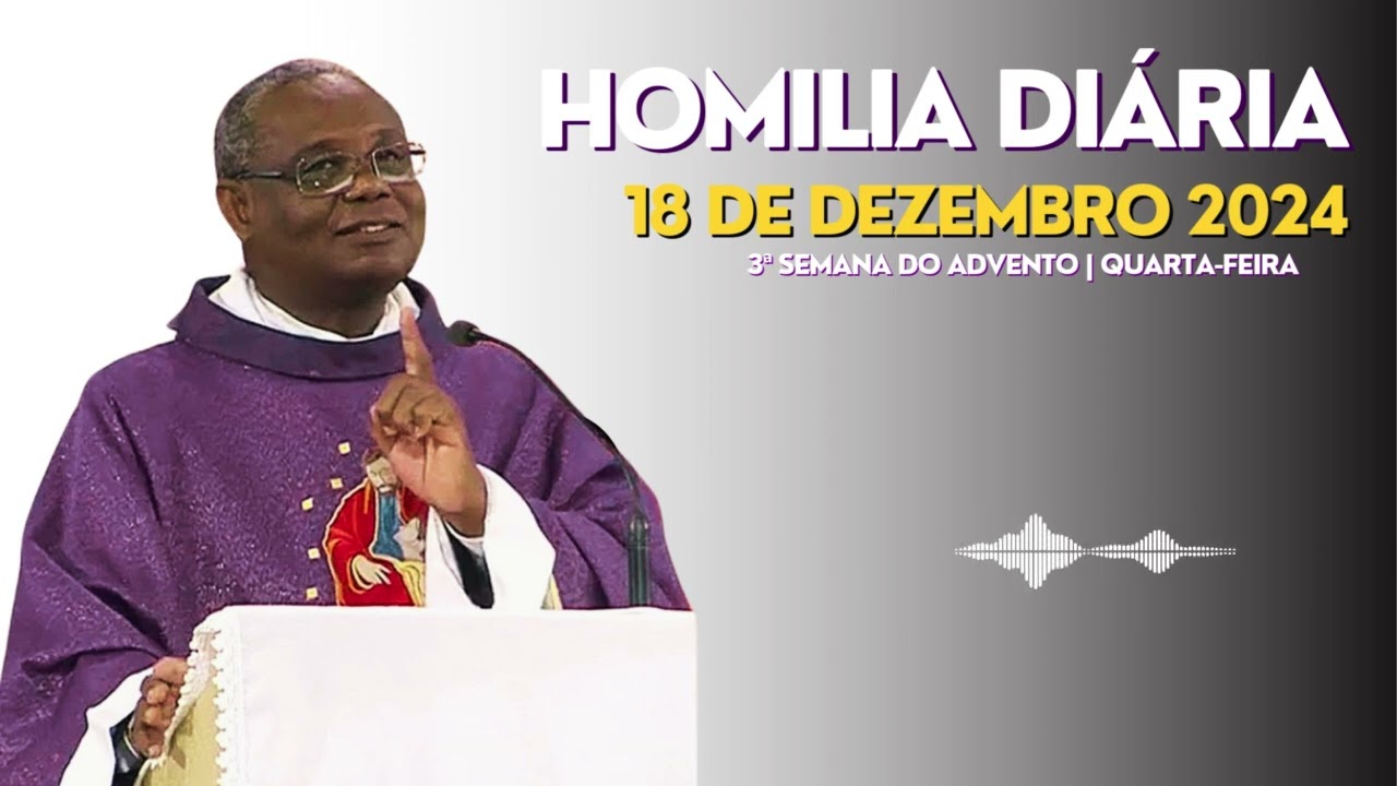 HOMILIA DIÁRIA | 3ª Semana do Advento | Quarta-feira, 18-12-2024