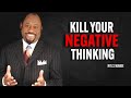 KILL YOUR NEGATIVE THINKING Myles Munroe Motivation Speech