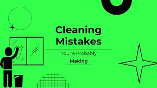 Cleaning Mistakes You Don't Know You're Making