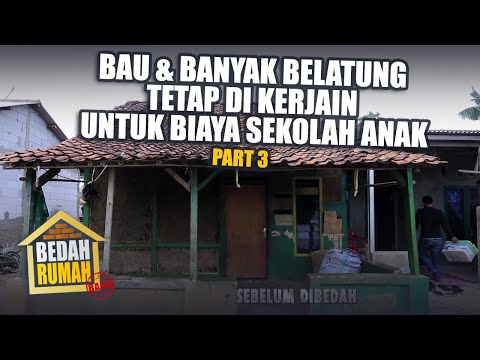 BEDAH RUMAH EPISODE 539 - Bau & Banyak Belatung Tetap di Kerjain Untuk Biaya Sekolah Anak (PART 3)