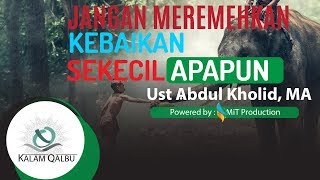Download lagu 📹 | ' Jangan Meremehkan Kebaikan Sekecil Apapun ' Oleh : Ust. Abdul Kholid, MA mp3 Download lagu 📹 | ' Jangan Meremehkan Kebaikan Sekecil Apapun ' Oleh : Ust. Abdul Kholid, MA mp3