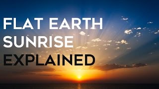 Flat Earth - Sun Rise and Sunset Explained (100% PROOF)