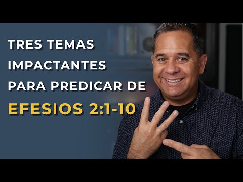 Tres Temas Para Predicar Sobre Efesios 2:1-10 (Cómo preparar un sermón sobre Efesios 2:1-10)