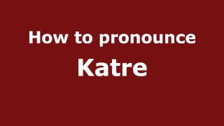 How to pronounce Katre