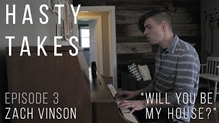 Hasty Takes - Zach Vinson - Will You Be My House?