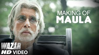 Making of &#39;Maula&#39;  Song | WAZIR | Amitabh Bachchan, Farhan Akhtar | T-Series