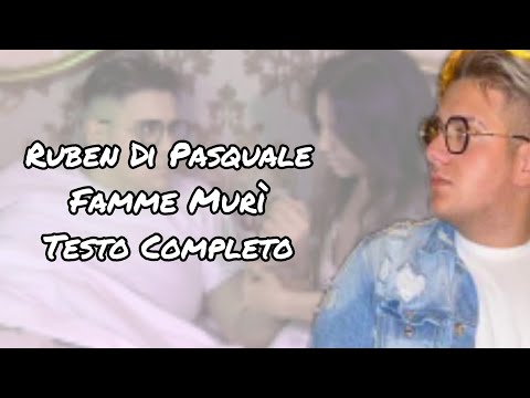 Ruben Di Pasquale - Famme Murì (Testo Completo)