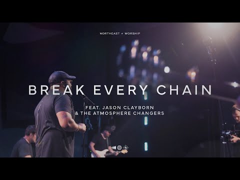 Break Every Chain (ft. Jason Clayborn & The Atmosphere Changers) | Northeast Worship