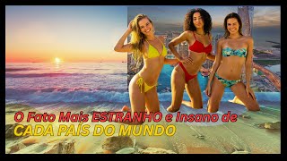 O Fato Mais Estranho e Insano de Cada País do Mundo