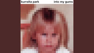 Into My Gums by Kurralta Park